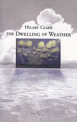 The Dwelling of Weather【電子書籍】[ Hilary Clark ]