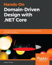 Hands-On Domain-Driven Design with .NET Core Tackling complexity in the heart of software by putting DDD principles into pract..