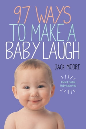 97 Ways to Make a Baby Laugh【電子書籍】 Jack Moore