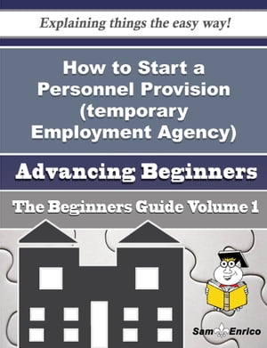 How to Start a Personnel Provision (temporary Employment Agency) Business (Beginners Guide)
