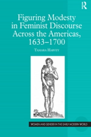 Figuring Modesty in Feminist Discourse Across the Americas, 1633-1700