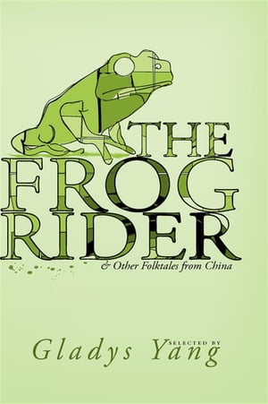 The Frog Rider and Other Folktales from China【電子書籍】[ Gladys Yang ]