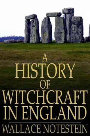 A History of Witchcraft in England From 1558 to 1718