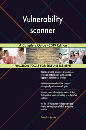 Vulnerability scanner A Complete Guide - 2019 Edition【電子書籍】[ Gerardus Blokdyk ]