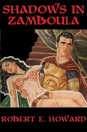 Shadows in Zamboula With linked Table of Contents【電子書籍】[ Robert E. Howard ]