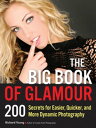 The Big Book of Glamour 200 Secrets for Easier, Quicker and More Dynamic Photography【電子書籍】 Richard Young