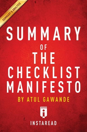 Summary of The Checklist Manifesto by Atul Gawande | Includes Analysis【電子書籍】[ Instaread Summaries ]