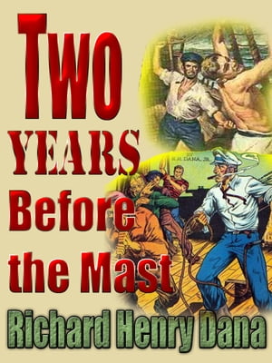 Two Years Before the Mast With an introduction and notes by Homer Eaton Keyes, B.L. Assistant Professor of Art in Dartmouth College【電子書籍】 Richard Henry Dana