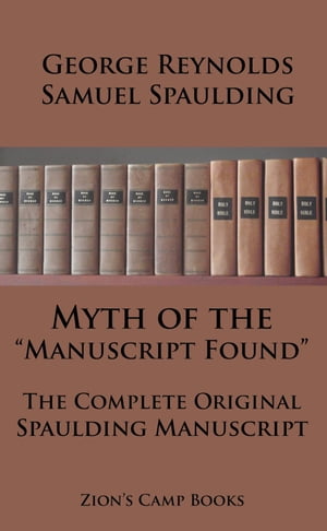 Myth of the “Manuscript Found" And The Complete Original Spaulding Manuscript