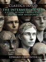 The Intermediate Sex, A Study Of Some Transitional Types Of Men And Women【電子書籍】[...