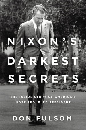 Nixon's Darkest Secrets The Inside Story of Amer