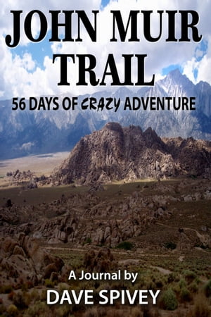 John Muir Trail 56 Days of Crazy Adventure【電子書籍】[ Dave Spivey ]