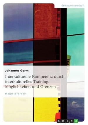 Interkulturelle Kompetenz durch interkulturelles Training. M?glichkeiten und GrenzenŻҽҡ[ Johannes Germ ]