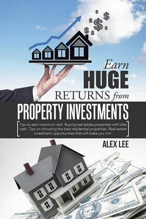 Earn Huge Returns from Property Investments Tips to Earn Maximum Rent. Buying Real Estate Properties with Little Cash. Tips on Choosing the Best Residential Properties. Real Estate Investment Opportunities That Will Make You Rich.【電子書籍】
