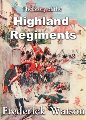 The Story of the Highland Regiments