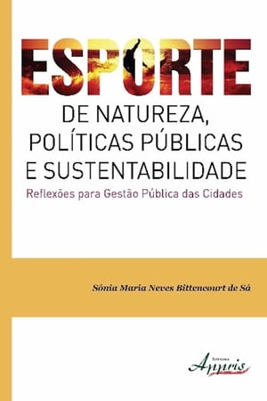 Esporte de natureza, pol ticas p blicas e sustentabilidade reflex es para gest o p blica das cidades【電子書籍】 S nia Maria Neves Bittencourt de S