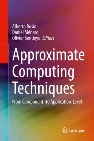 Approximate Computing Techniques From Component- to Application-Level