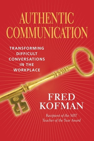 Authentic Communication Transforming Difficult Conversations in the Wo...