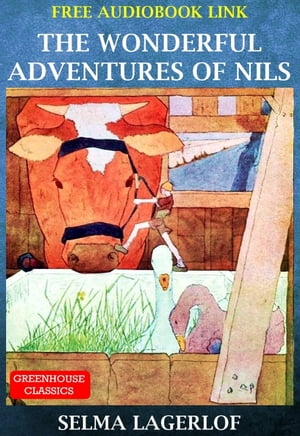 The Wonderful Adventures Of Nils (Complete & Illustrated)(Free AudioBook Link)