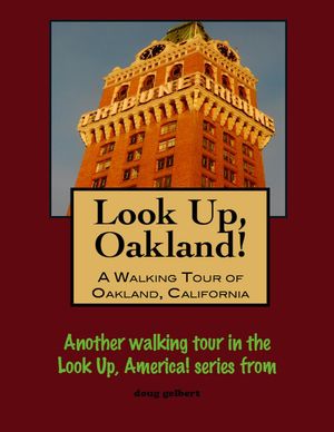 Look Up, Oakland! A Walking Tour of Oakland, Cal