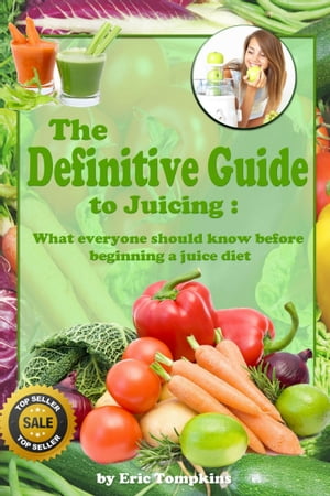 The Definitive Guide to Juicing