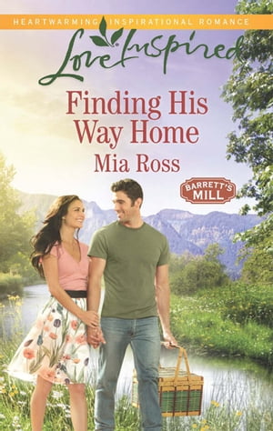 Finding His Way Home (Barrett's Mill, Book 3) (Mills & Boon Love Inspired)【電子書籍】[ Mia Ross ]