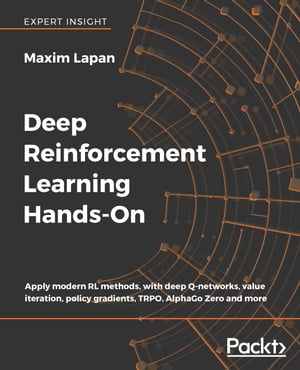 Deep Reinforcement Learning Hands-On Apply modern RL methods, with deep Q-networks, value iteration, policy gradients, TRPO, AlphaGo Zero and more【電子書籍】 Maxim Lapan