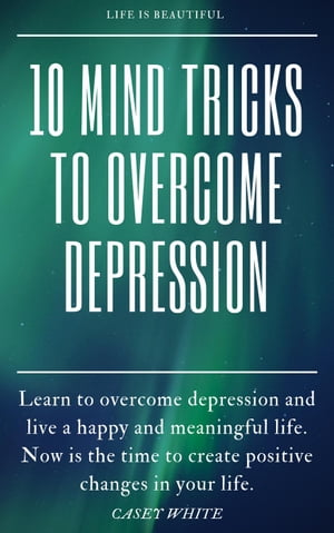 10 Mind Tricks to Overcome Depression