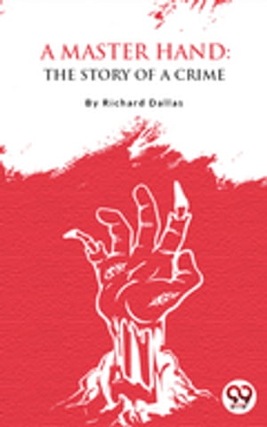 A Master Hand: The Story Of A CrimeŻҽҡ[ Richard Dallas ]