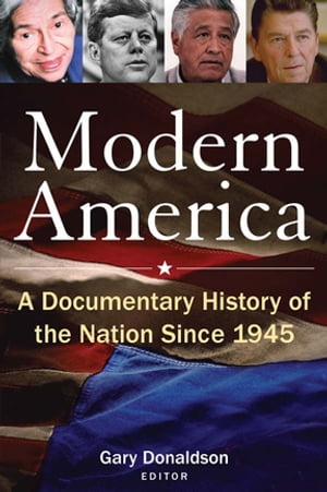 Modern America: A Documentary History of the Nation Since 1945 A Documentary History of the Nation Since 1945【電子書籍】 Robert H Donaldson