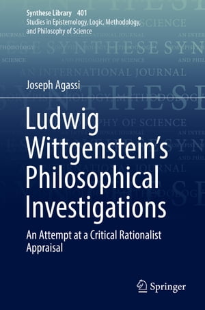 Ludwig Wittgenstein’s Philosophical Investigations An Attempt at a Critical Rationalist Appraisal【電子書籍】 Joseph Agassi