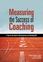 Measuring the Success of Coaching A Step-by-Step Guide for Measuring Impact and ...