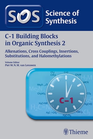 Science of Synthesis: C-1 Building Blocks in Organic Synthesis Vol. 2 Alkenations, Cross Couplings, Insertions, Substitutions, and Halomethylations【電子書籍】