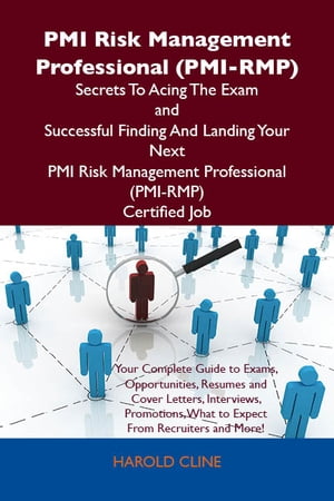 PMI Risk Management Professional (PMI-RMP) Secrets To Acing The Exam and Successful Finding And Landing Your Next PMI Risk Management Professional (PMI-RMP) Certified Job【電子書籍】[ Cline Harold ]