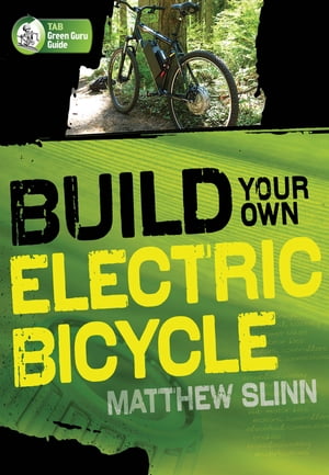 Build Your Own Electric Bicycle【電子書籍】[ Matthew Slinn ]