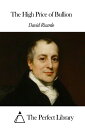 ＜p＞The High Price of Bullion＜br /＞ David Ricardo, british political economist (1772-1823)＜/p＞ ＜p＞This ebook presents &laquo;The High Price of Bullion&raquo;, from David Ricardo. A dynamic table of contents enables to jump directly to the chapter selected.＜/p＞ ＜p＞TABLE OF CONTENTS＜br /＞ -01- ABOUT THIS BOOK＜br /＞ -02- INTRODUCTION＜br /＞ -03- THE HIGH PRICE OF BULLION＜/p＞画面が切り替わりますので、しばらくお待ち下さい。 ※ご購入は、楽天kobo商品ページからお願いします。※切り替わらない場合は、こちら をクリックして下さい。 ※このページからは注文できません。