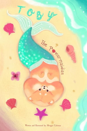 Toby the Pomermaidian【電子書籍】[ Morgan E Colonna ]