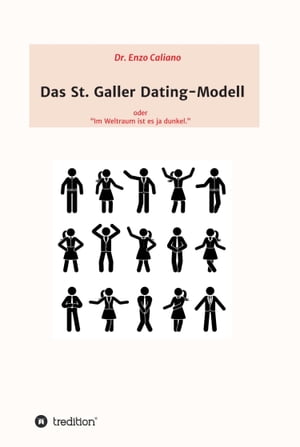 Das St. Galler Dating-Modell oder Im Weltall ist es ja dunkel【電子書籍】 Dr. Enzo Caliano