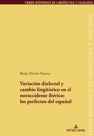 Variación dialectal y cambio lingueístico en el noroccidente ibérico: los perfectos del español