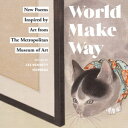 World Make Way New Poems Inspired by Art from The Metropolitan Museum【電子書籍】[ Lee...