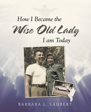 How I Became the Wise Old Lady I Am Today【電子書籍】[ Barbara L. Laubert ]