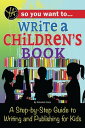 So You Want to… Write a Children’s Book: A Step-by-Step Guide to Writing and Pub...