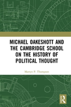 Michael Oakeshott and the Cambridge School on the History of Political Thought【電子書籍】[ Martyn P. Thompson ]