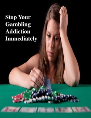 Stop Your Gambling Addiction Immediately