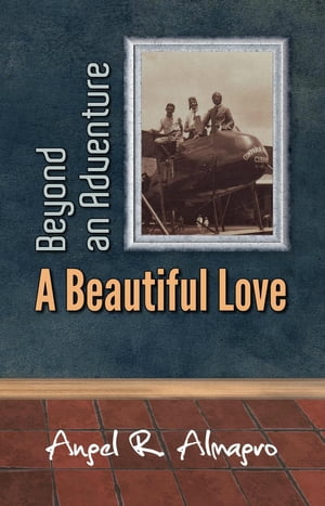 Beyond an Adventure: A Beautiful Love【電子書籍】[ Angel R. Almagro ]