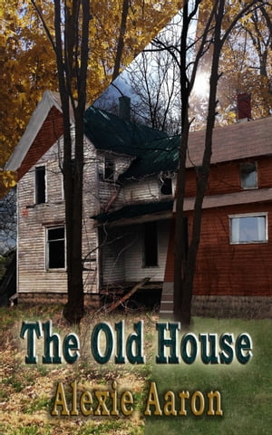 The Old House【電子書籍】[ Alexie Aaron ]