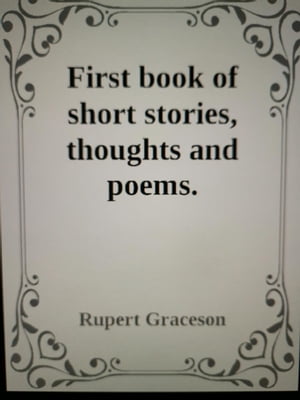 First Book of Short Stories. Poems. Observations and Thoughts
