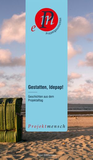 Gestatten, Idepap! Geschichten aus dem ProjektalltagŻҽҡ[ Holger Zimmermann ]