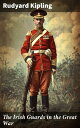 The Irish Guards in the Great War Valiant Tales of the Irish Guards: A Firsthand...