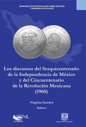 Los discursos del sesquincentenario de la Independencia de M?xico y del cincuentenario de la Revoluci?n Mexicana (1960)